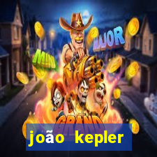 joão kepler fortuna estimada